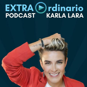 Podcast Extraordinario por Karla Lara